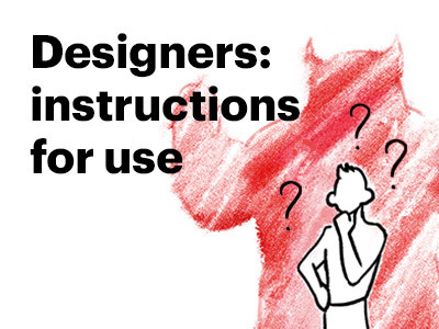 Designers: instructions for use. Motivation, problems, solutions